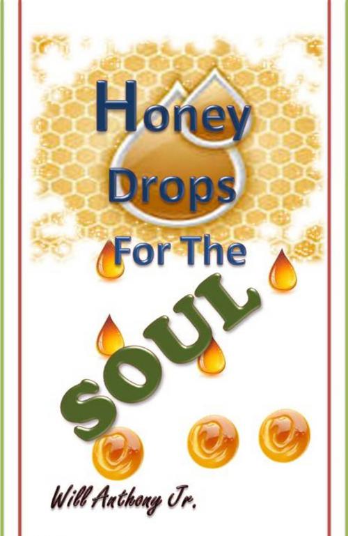 Cover of the book Honey Drops For The Soul by Will Anthony Jr, Will Anthony, Jr