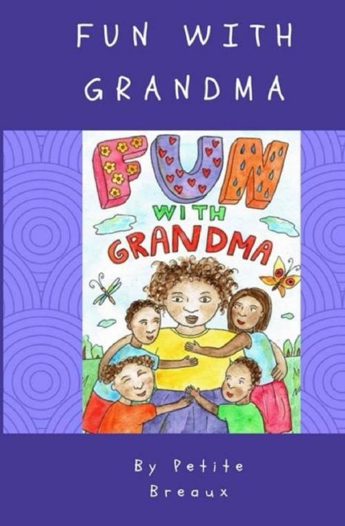 Cover of the book Fun With Grandma by Petite Breaux, Petite Breaux