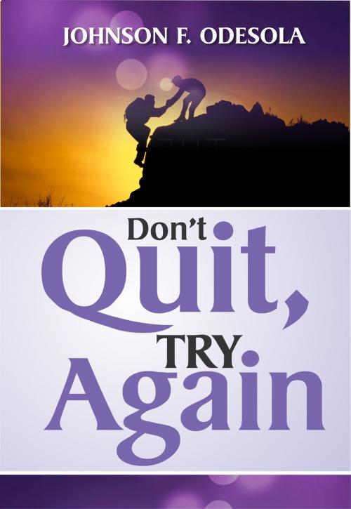 Cover of the book Don't Quit, Try Again by Johnson F. Odesola, Johnson F. Odesola