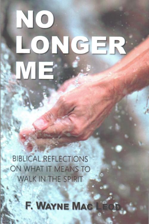 Cover of the book No Longer Me by F. Wayne Mac Leod, F. Wayne Mac Leod