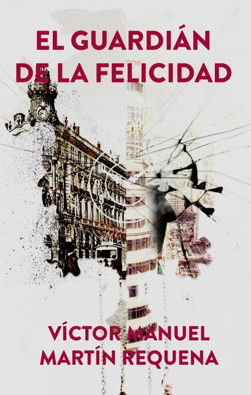 Cover of the book El Guardián de la Felicidad by Víctor Manuel Martín Requena, Víctor Manuel Martín Requena