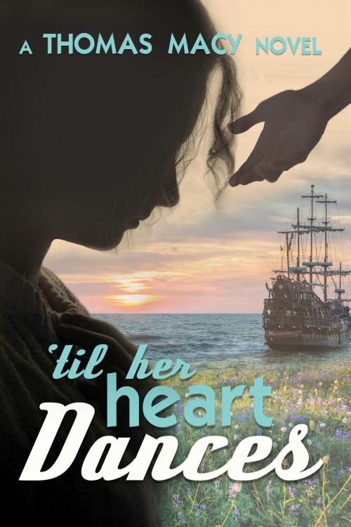 Cover of the book Till Her Heart Dances by Thomas Macy, Thomas Macy