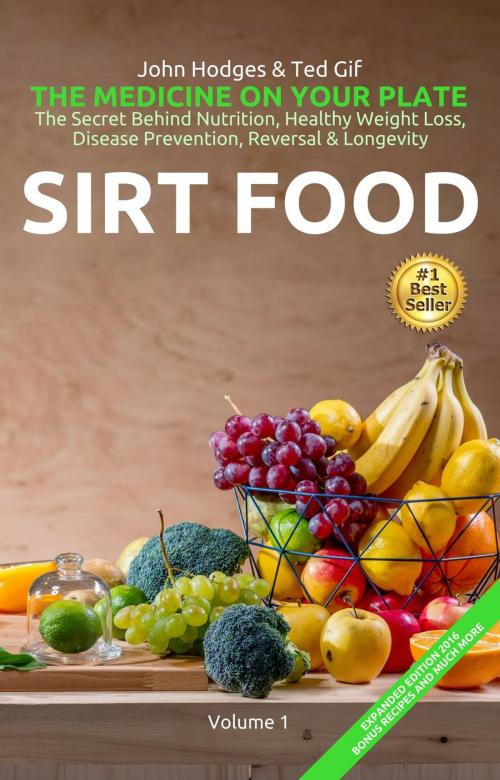 Cover of the book HEALTH: SIRT FOOD The Secret Behind Diet, Healthy Weight Loss, Disease Prevention, Reversal & Longevity by John Hodges, Ted Gif, John Hodges