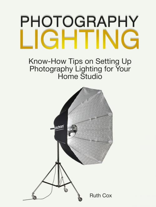 Cover of the book Photography Lighting: Know-How Tips on Setting Up Photography Lighting for Your Home Studio by Ruth Cox, JVzon Studio