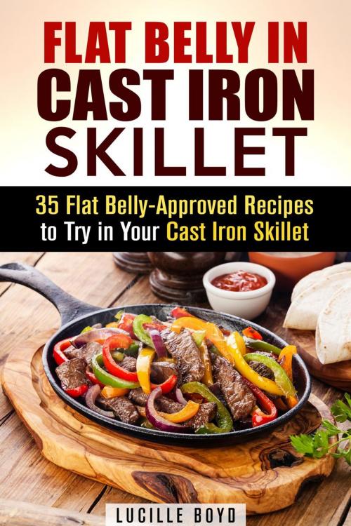 Cover of the book Flat Belly in Cast Iron Skillet; 35 Flat Belly-Approved Recipes to Try in Your Cast Iron Skillet by Lucille Boyd, Guava Books