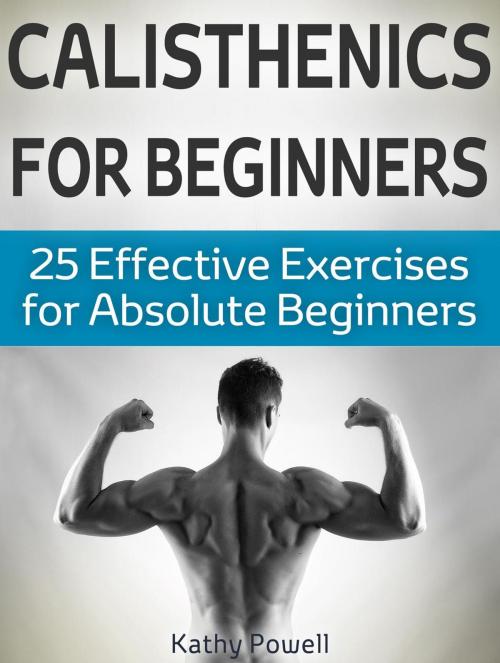 Cover of the book Calisthenics for Beginners: 25 Effective Exercises for Absolute Beginners by Kathy Powell, JVzon Studio