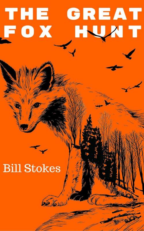 Cover of the book The Great Fox Hunt by Bill Stokes, Stokes Creative