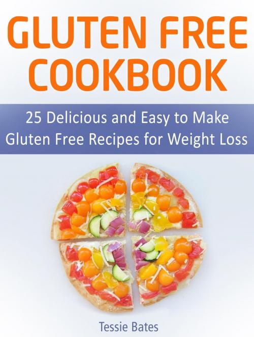 Cover of the book Gluten Free CookBook: 25 Delicious and Easy to Make Gluten Free Recipes for Weight Loss by Tessie Bates, JVzon Studio