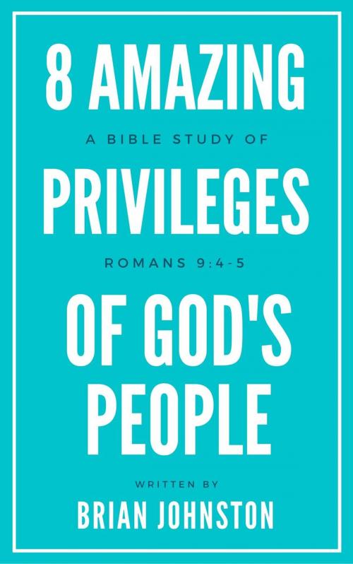 Cover of the book 8 Amazing Privileges of God's People: A Bible Study of Romans 9:4-5 by Brian Johnston, Hayes Press