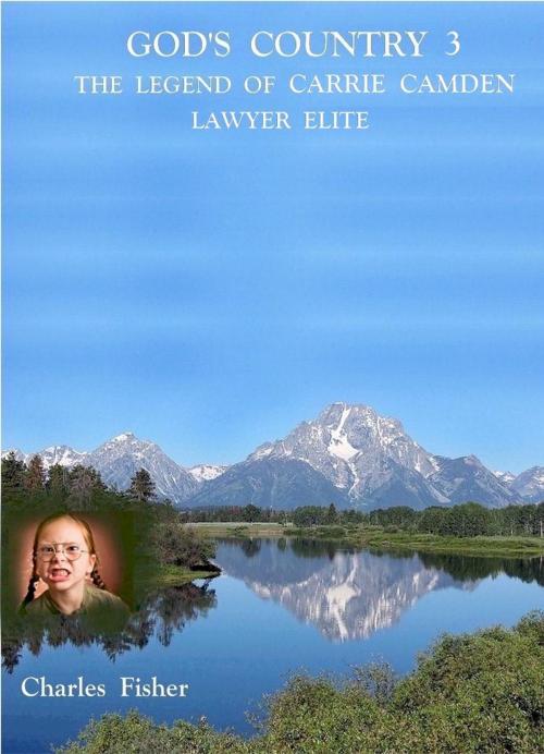 Cover of the book God's Country 3 The Legend of Carrie Camden: Lawyer Elite by charles fisher, charles fisher
