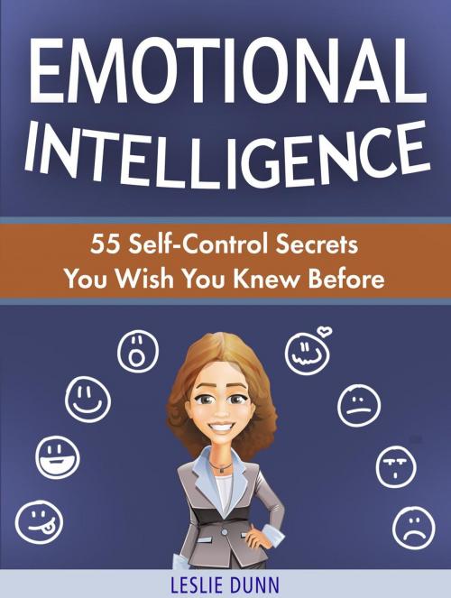 Cover of the book Emotional Intelligence: 55 Self-Control Secrets You Wish You Knew Before by Leslie Dunn, JVzon Studio
