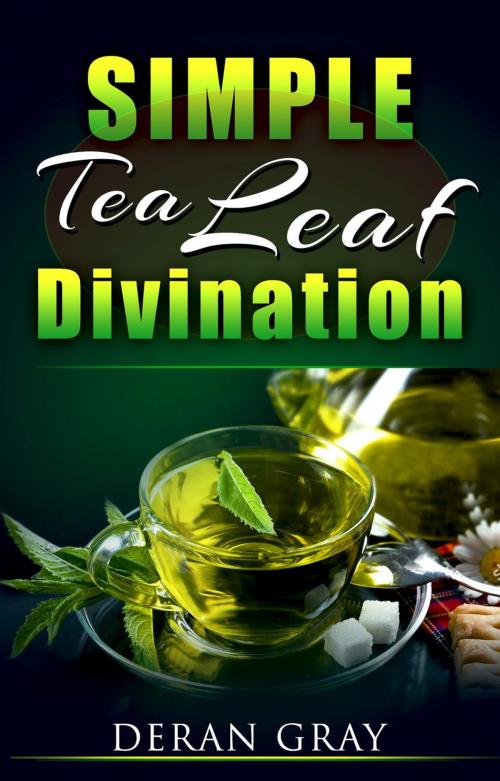 Cover of the book Simple Tea Leaf Divination by Deran Gray, Deran Gray