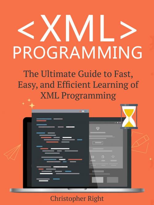 Cover of the book XML Programming: The Ultimate Guide to Fast, Easy, and Efficient Learning of XML Programming by Christopher Right, Amazing Publisher
