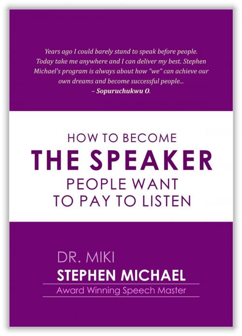 Cover of the book HOW TO BECOME THE SPEAKER PEOPLE WANT TO PAY AND LISTEN by Stephen Michael, Stephen Michael