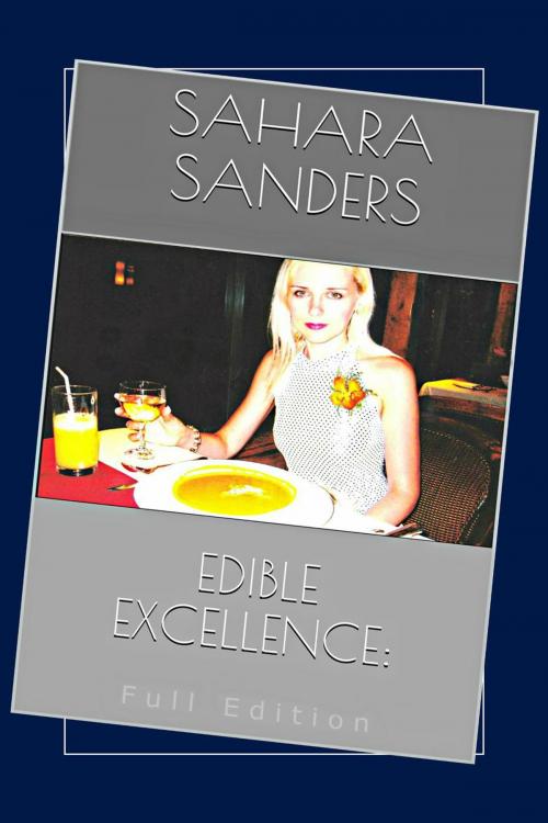 Cover of the book Edible Excellence, Full Edition by Sahara Sanders, Sahara Sanders