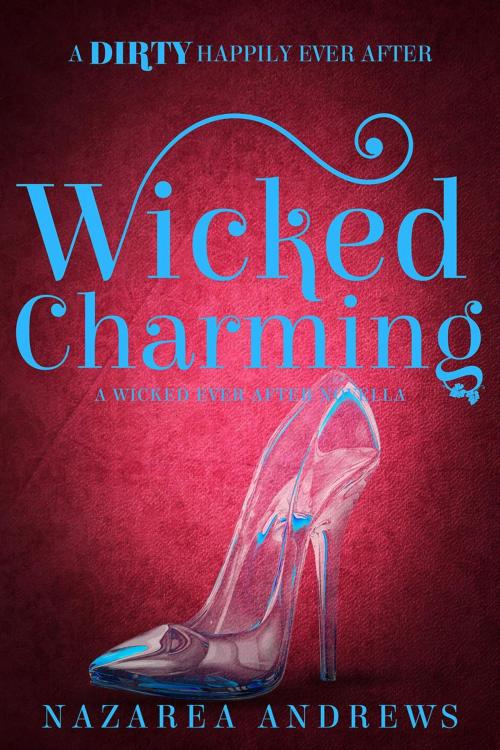 Cover of the book Wicked Charming by Nazarea Andrews, Nazarea Andrews