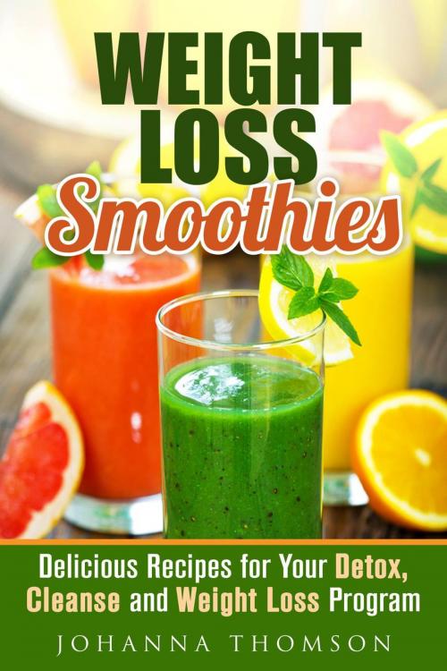 Cover of the book Weight Loss Smoothies: Delicious Recipes for Your Detox, Cleanse and Weight Loss Program by Johanna Thomson, Guava Books
