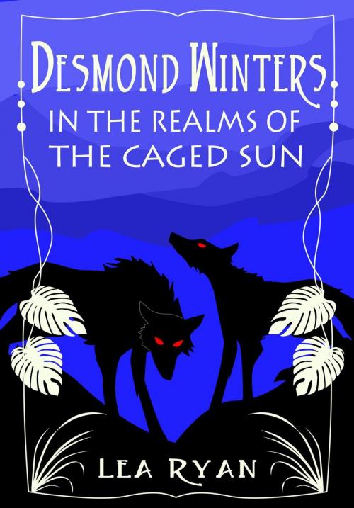 Cover of the book Desmond Winters in the Realms of the Caged Sun by Lea Ryan, NightLark Publishing