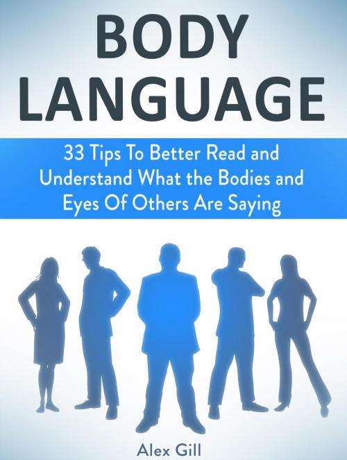 Cover of the book Body Language: 33 Tips To Better Read and Understand What the Bodies and Eyes Of Others Are Saying by Alex Gill, JVzon Studio