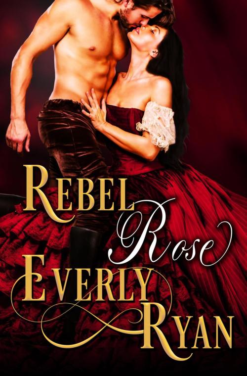 Cover of the book Rebel Rose by Everly Ryan, Everly Ryan