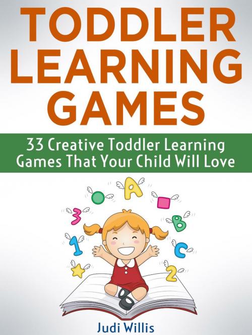 Cover of the book Toddler Learning Games: 33 Creative Toddler Learning Games That Your Child Will Love by Judi Willis, JVzon Studio