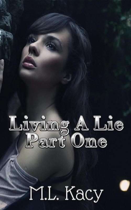Cover of the book Living A Lie (Part One) by M. L Kacy, M. L. Kacy