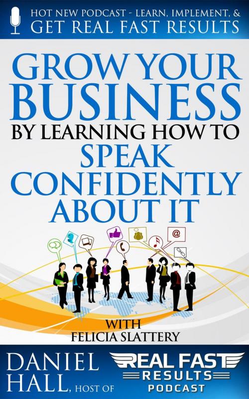 Cover of the book Grow Your Business by Learning How to Speak Confidently About It by Daniel Hall, Daniel Hall
