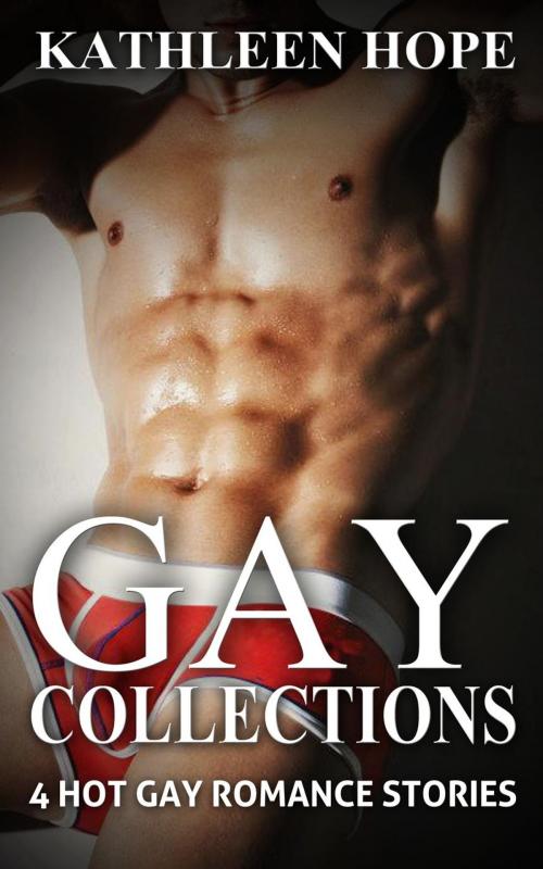 Cover of the book Gay Collections: 4 Gay Romance Stories by Kathleen Hope, Kathleen Hope
