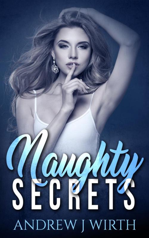 Cover of the book Naughty Secrets by Andrew J. Wirth, Andrew J. Wirth