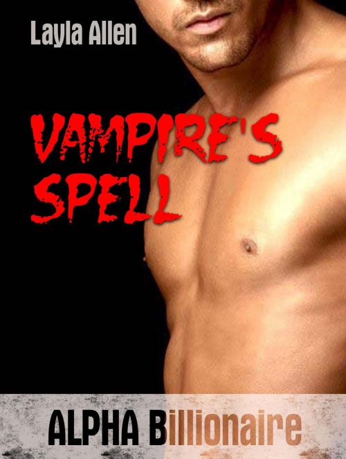 Cover of the book Vampire's Spell: Alpha Billionaire by Layla Allen, Amazing Publisher