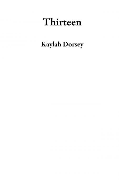 Cover of the book Thirteen by Kaylah Dorsey, Kaylah Dorsey