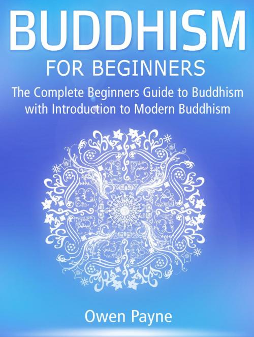 Cover of the book Buddhism for Beginners: The Complete Beginners Guide to Buddhism with Introduction to Modern Buddhism by Owen Payne, JVzon Studio