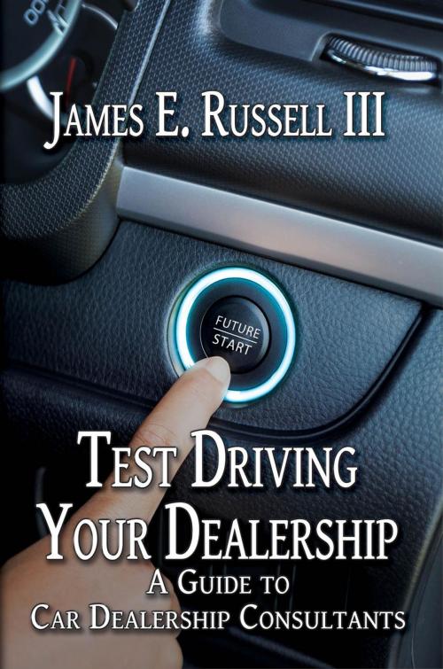 Cover of the book Test Driving Your Dealership: A Guide to Car Dealership Consultants by James E. Russell III, Black Rose Writing