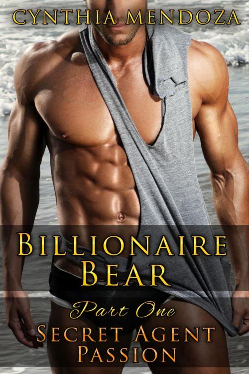 Cover of the book Billionaire Bear Part One: Secret Agent Passion by Cynthia Mendoza, Cynthia Mendoza