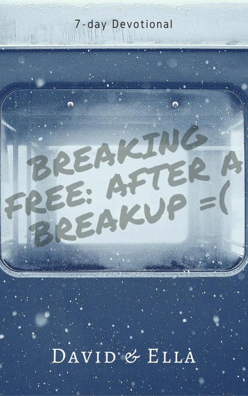 Cover of the book Breaking Free After a Breakup by David & Ella, David & Ella