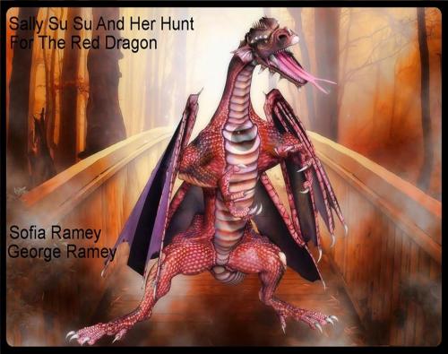 Cover of the book Sally Su Su And Her Hunt For The Red Dragon by Sofia Ramey, George Ramey, Sofia Ramey