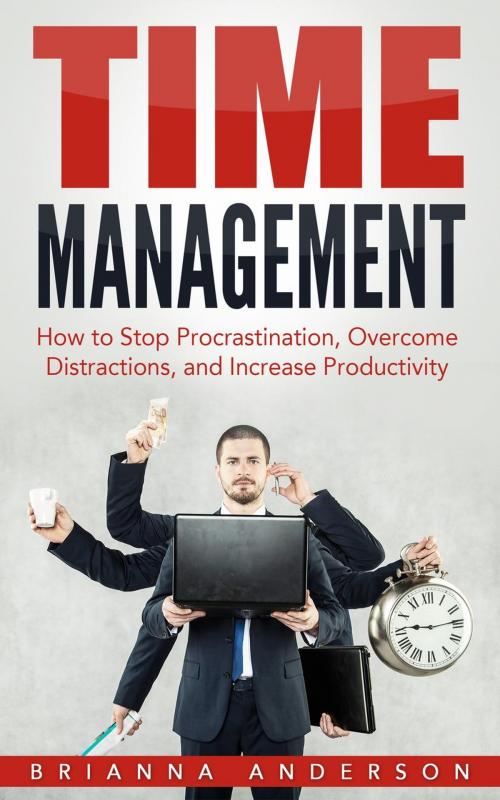 Cover of the book Time Management: How to Stop Procrastination, Overcome Distractions, and Increase Productivity by Brianna Anderson, Insight Health Communications
