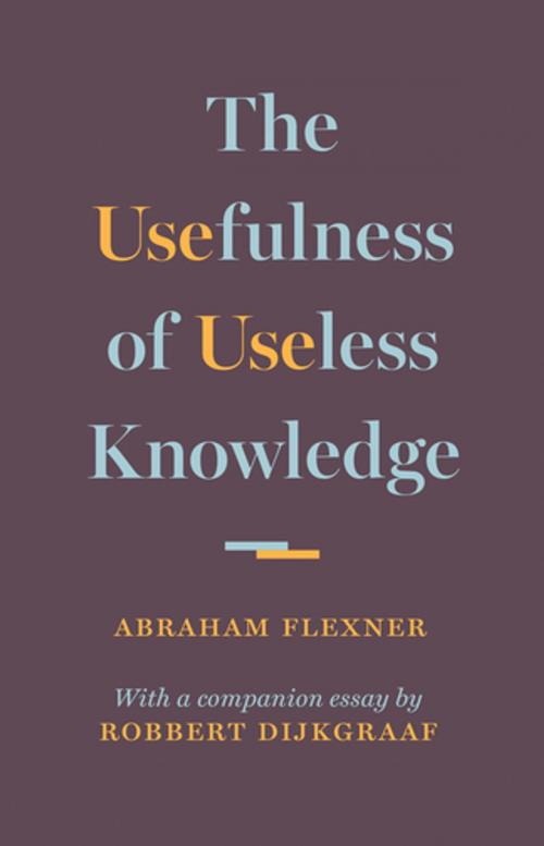 Cover of the book The Usefulness of Useless Knowledge by Abraham Flexner, Robbert Dijkgraaf, Princeton University Press