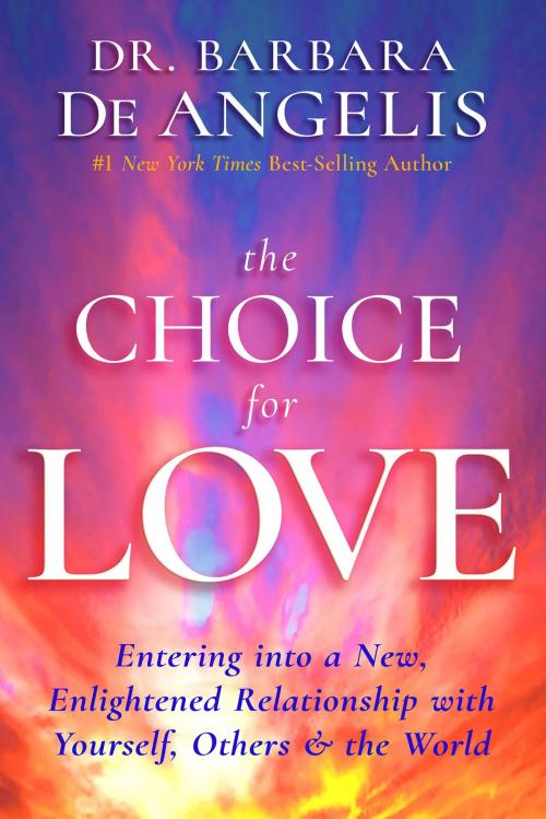 Cover of the book The Choice for Love by Barbara De Angelis, Ph.D., Hay House