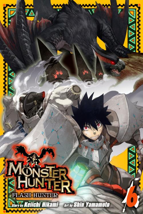 Cover of the book Monster Hunter: Flash Hunter, Vol. 6 by Keiichi Hikami, VIZ Media