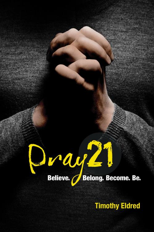 Cover of the book Pray21 by Timothy Eldred, BroadStreet Publishing Group, LLC
