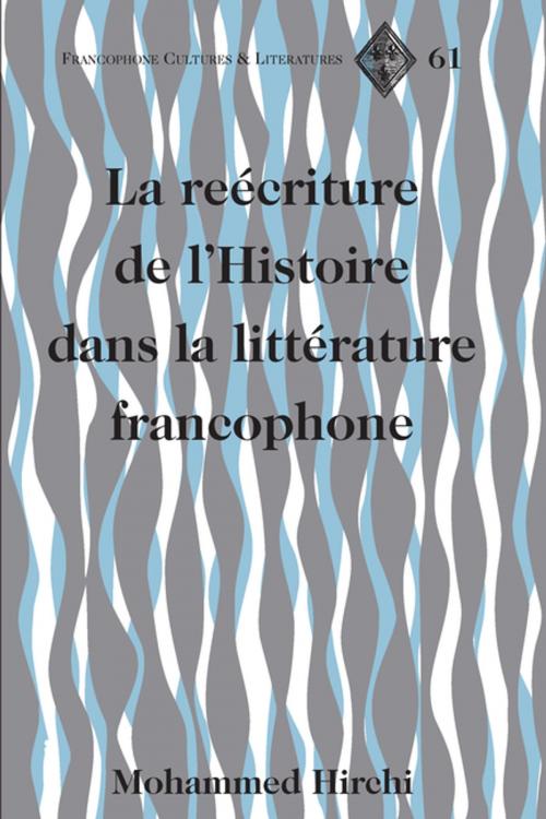 Cover of the book La reécriture de lHistoire dans la littérature francophone by Mohammed Hirchi, Peter Lang