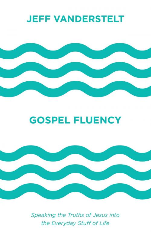 Cover of the book Gospel Fluency by Jeff Vanderstelt, Crossway
