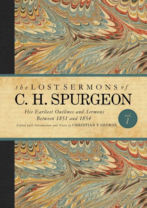Cover of the book The Lost Sermons of C. H. Spurgeon Volume I by Christian T. George, B&H Publishing Group