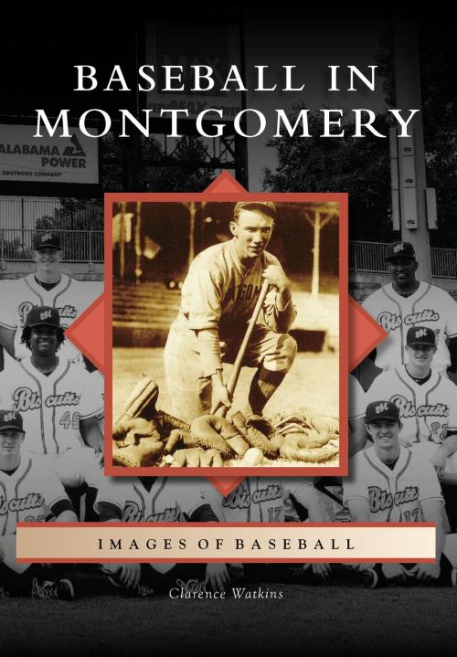Cover of the book Baseball in Montgomery by Clarence Watkins, Arcadia Publishing Inc.