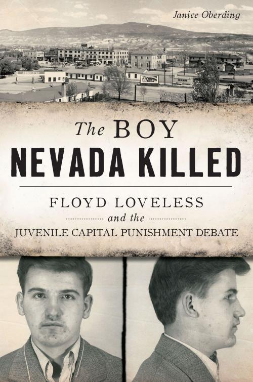 Cover of the book The Boy Nevada Killed: Floyd Loveless and the Juvenile Capital Punishment Debate by Janice Oberding, Arcadia Publishing Inc.