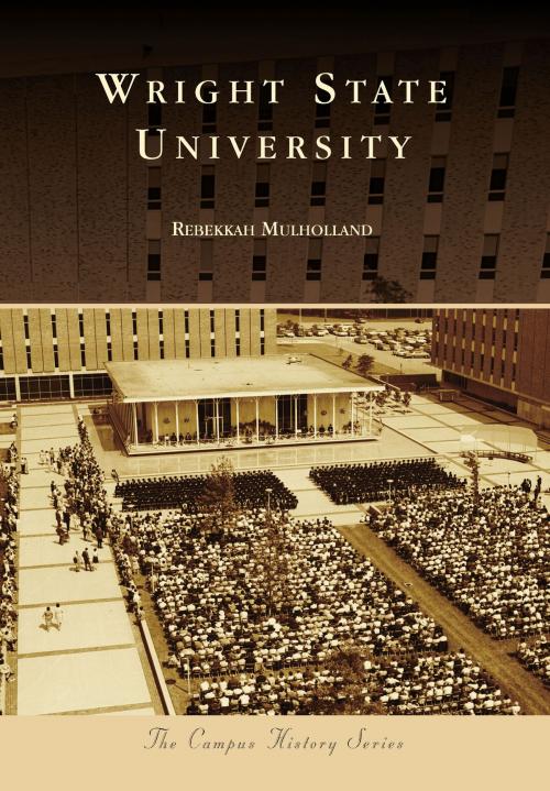 Cover of the book Wright State University by Rebekkah Mulholland, Arcadia Publishing Inc.