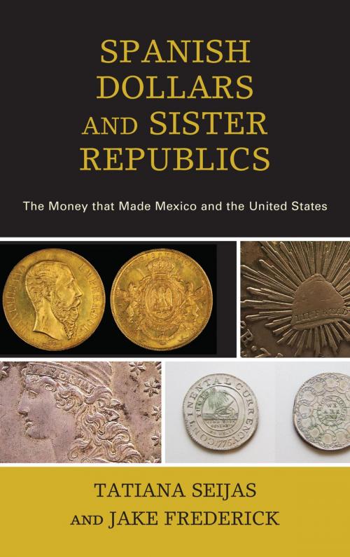 Cover of the book Spanish Dollars and Sister Republics by Tatiana Seijas, Jake Frederick, Rowman & Littlefield Publishers