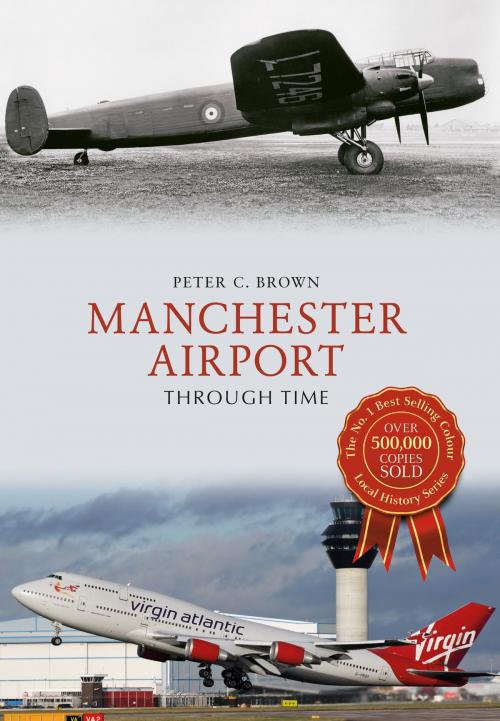 Cover of the book Manchester Airport Through Time by Peter C. Brown, Amberley Publishing