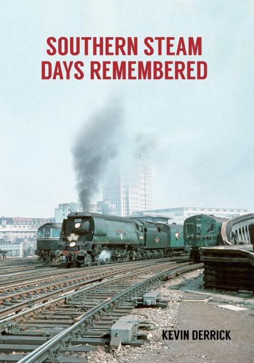 Cover of the book Southern Steam Days Remembered by Kevin Derrick, Amberley Publishing
